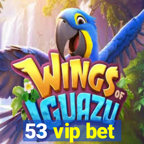 53 vip bet